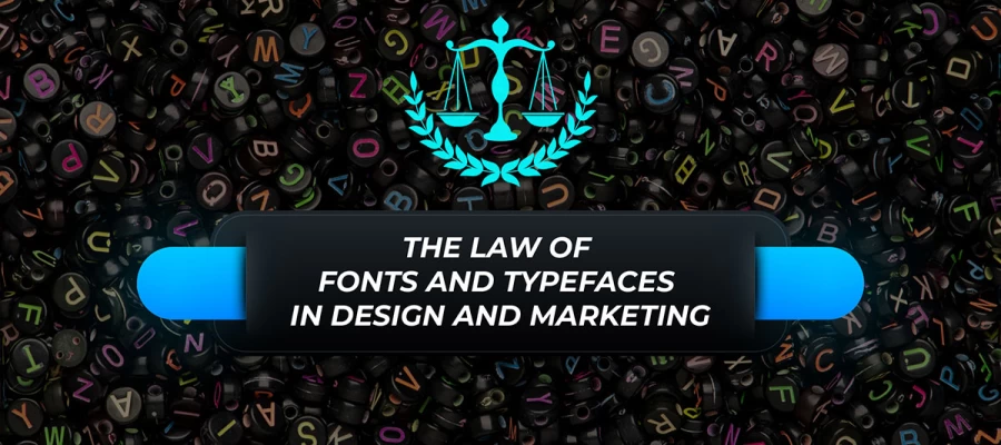 law of fonts and typefaces in design and marketing